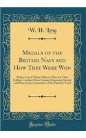 Medals of the British Navy and How They Were Won: With a List of Those Officers Who for Their Gallant Conduct Were Granted Honorary Swords and Plate by the Committee of the Patriotic Fund (Classic Reprint): With a List of Those Officers Who for Their Gallant Conduct Were Granted Honorary Swords and Plate by the Committee of the Patriotic Fund (Classic R