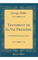 Testament de Sa Vie PremiÃ¨re: Recueilli Et ExpurgÃ© Par Fagus (Classic Reprint)