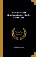 Geschichte der Grumbachischen Händel, Erster Theil.