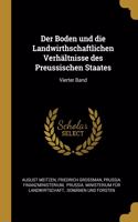 Der Boden und die Landwirthschaftlichen Verhältnisse des Preussischen Staates