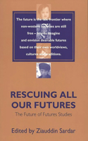 Rescuing All Our Futures: The Future of Futures Studies(Praeger Studies on the 21st Century)