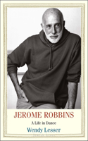 Jerome Robbins: A Life in Dance(Jewish Lives)