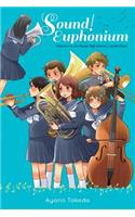 Sound! Euphonium (light novel): Welcome to the Kitauji High School Concert Band(SOUND EUPHONIUM LIGHT NOVEL)