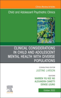 Clinical Considerations in Child and Adolescent Mental Health with Diverse Populations, an Issue of Child and Adolescent Psychiatric Clinics of North America