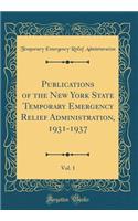 Publications of the New York State Temporary Emergency Relief Administration, 1931-1937, Vol. 1 (Classic Reprint)