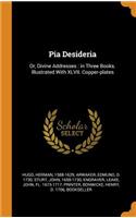 Pia Desideria: Or, Divine Addresses: In Three Books. Illustrated with XLVII. Copper-Plates