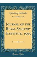 Journal of the Royal Sanitary Institute, 1905 (Classic Reprint)