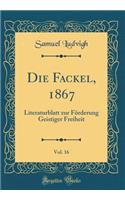 Die Fackel, 1867, Vol. 16: Literaturblatt zur Förderung Geistiger Freiheit (Classic Reprint)