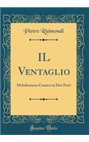 Il Ventaglio: Melodramma Comico in Due Parti (Classic Reprint)
