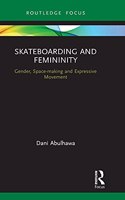 Skateboarding and Femininity: Gender, Space-making and Expressive Movement