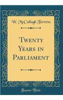 Twenty Years in Parliament (Classic Reprint)