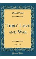 Thro' Love and War, Vol. 2 of 3 (Classic Reprint)