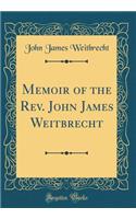 Memoir of the REV. John James Weitbrecht (Classic Reprint)