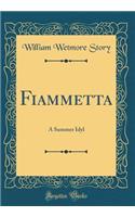 Fiammetta: A Summer Idyl (Classic Reprint)