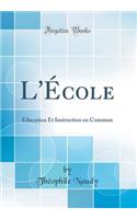 L'École: Éducation Et Instruction en Commun (Classic Reprint)