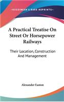 A Practical Treatise On Street Or Horsepower Railways