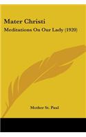 Mater Christi: Meditations On Our Lady (1920)