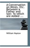 A Conversation on Mines, Etc. Between a Father and Son