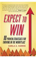 Expect to Win: 10 Proven Strategies for Thriving in the Workplace