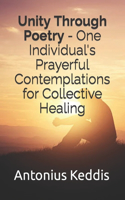Unity Through Poetry - One Individual's Prayerful Contemplations for Collective Healing