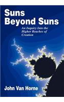 Suns Beyond Suns: An Inquiry Into the Higher Reaches of Creation
