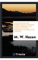 The First Book of Observation, Thought and Expression, Or, Seeing, Thinking, Knowing, Talking and Writing