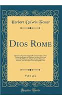 Dios Rome, Vol. 1 of 6: Historical Narrative Originally Composed in Greek During the Reigns of Septimus Severus, Geta and Caracalla, Macrinus, Elagabalus and Alexander Severus; And Now Presented in English Form (Classic Reprint)