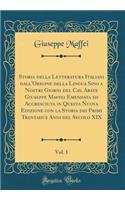 Storia Della Letteratura Italiani Dall'origine Della Lingua Sino a Nostri Giorni del Cav. Abate Giuseppe Maffei Emendata Ed Accresciuta in Questa Nuova Edizione Con La Storia Dei Primi Trentadue Anni del Secolo XIX, Vol. 1 (Classic Reprint)