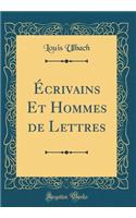 ï¿½crivains Et Hommes de Lettres (Classic Reprint)