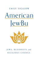 American Jewbu: Jews, Buddhists, and Religious Change