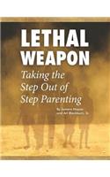 Lethal Weapon-How To Take the Step Out of Step Parenting