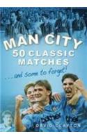 Man City: 50 Classic Matches... and Some to Forget!
