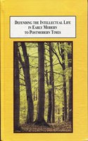 Defending the Intellectual Life in Early Modern to Postmodern Times
