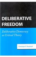 Deliberative Freedom: Deliberative Democracy as Critical Theory