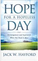 Hope for a Hopeless Day: Encouragement and Inspiration When You Need it Most