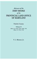 Abstracts of the Debt Books of the Provincial Land Office of Maryland. Charles County, Volume II