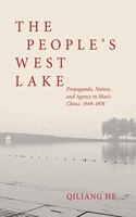 People's West Lake: Propaganda, Nature, and Agency in Mao's China, 1949-1976