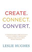 Create. Connect. Convert.