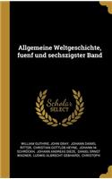 Allgemeine Weltgeschichte, fuenf und sechszigster Band