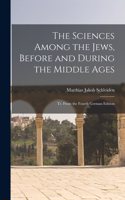 Sciences Among the Jews, Before and During the Middle Ages; tr. From the Fourth German Edition