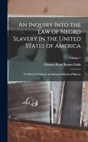 Inquiry Into the Law of Negro Slavery in the United States of America