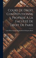 Cours de Droit Constitutionnel Professé à la Faculté de Droit de Paris