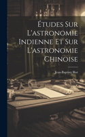 Études Sur L'astronomie Indienne Et Sur L'astronomie Chinoise