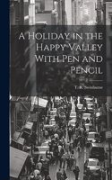 Holiday in the Happy Valley With Pen and Pencil