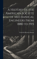 History of the American Society of Mechanical Engineers From 1880 to 1915