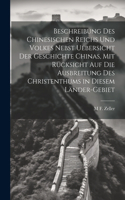 Beschreibung des chinesischen Reichs und Volkes nebst Uebersicht der Geschichte Chinas, mit Rücksicht auf die Ausbreitung des Christenthums in diesem Länder-Gebiet