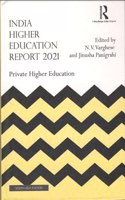 India Higher Education Report 2021: Private Higher Education N. V. Varghese and Jinusha Panigrahi (eds.)