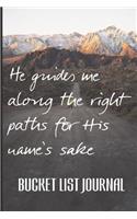 He guides me along the right paths for His name's sake: Bucket List Journal Psalm 23:3