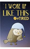 I Woke Up Like This Tired: Sleepy Owl with Light Blue Night Cap On Funny Cute Journal Notebook For Girls and Boys of All Ages. Great Gag Gift or Surprise Present for School, B