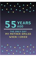 55 Years ago the only day my Mother smiled when I cried: Mother Appreciation Quote 55th Birthday Journal / Notebook / Diary / Gift or Present for Kids (6 x 9 - 110 Blank Lined Pages)